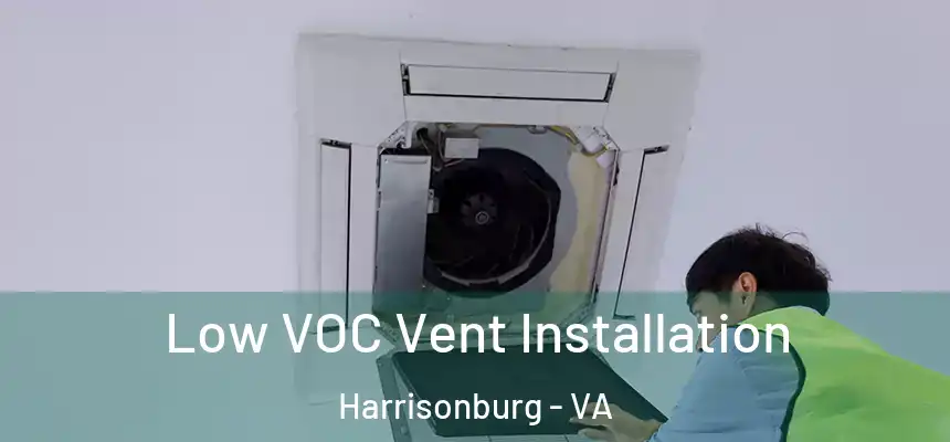  Low VOC Vent Installation Harrisonburg - VA