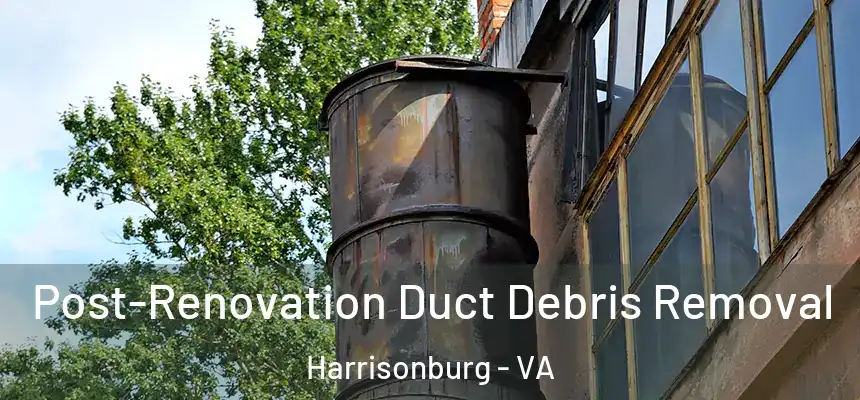  Post-Renovation Duct Debris Removal Harrisonburg - VA